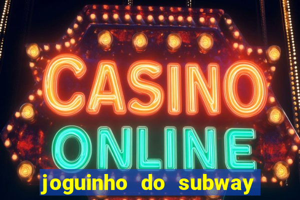 joguinho do subway surf que ganha dinheiro de verdade